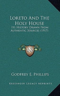 Loreto And The Holy House: Its History Drawn From Authentic Sources (1917)