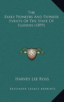 The Early Pioneers And Pioneer Events Of The State Of Illinois (1899)