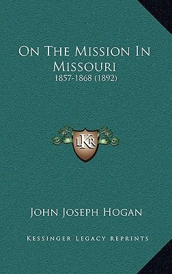 On The Mission In Missouri: 1857-1868 (1892)