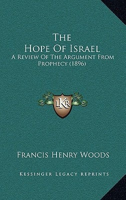 The Hope Of Israel: A Review Of The Argument From Prophecy (1896)