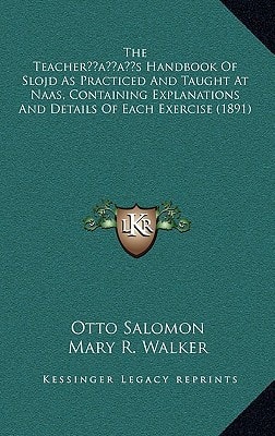 The Teacher’s Handbook Of Slojd As Practiced And Taught At Naas, Containing Explanations And Details Of Each Exercise (1891)