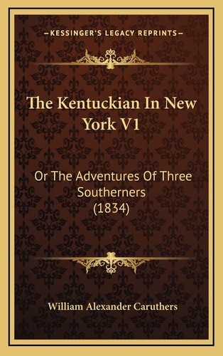 The Kentuckian In New York V1: Or The Adventures Of Three Southerners (1834)