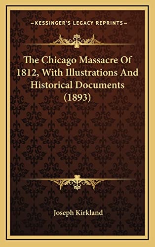The Chicago Massacre Of 1812, With Illustrations And Historical Documents (1893)