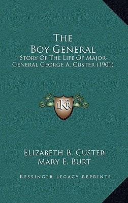 The Boy General: Story Of The Life Of Major-General George A. Custer (1901)