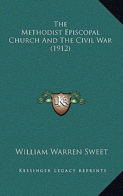 The Methodist Episcopal Church And The Civil War (1912)