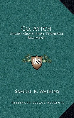 Co. Aytch: Maury Grays, First Tennessee Regiment: Or A Side Show Of The Big Show (1900)