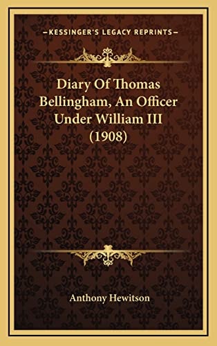 Diary Of Thomas Bellingham, An Officer Under William III (1908)