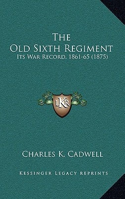 The Old Sixth Regiment: Its War Record, 1861-65 (1875)