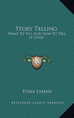 Story Telling: What To Tell And How To Tell It (1910)