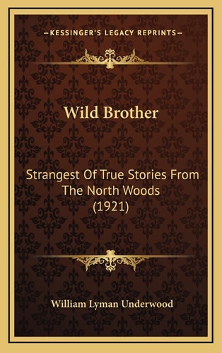 Wild Brother: Strangest Of True Stories From The North Woods (1921)