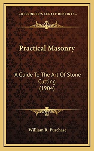 Practical Masonry: A Guide To The Art Of Stone Cutting (1904)