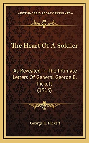 The Heart Of A Soldier: As Revealed In The Intimate Letters Of General George E. Pickett (1913)