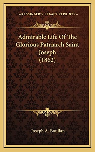Admirable Life Of The Glorious Patriarch Saint Joseph (1862)