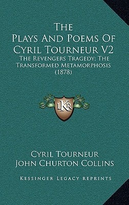 The Plays And Poems Of Cyril Tourneur V2: The Revengers Tragedy; The Transformed Metamorphosis (1878)