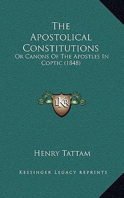 The Apostolical Constitutions: Or Canons of the Apostles in Coptic (1848)