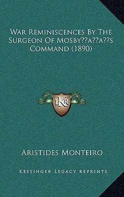 War Reminiscences By The Surgeon Of Mosby’s Command (1890)