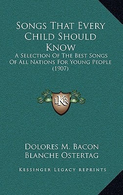 Songs That Every Child Should Know: A Selection Of The Best Songs Of All Nations For Young People (1907)