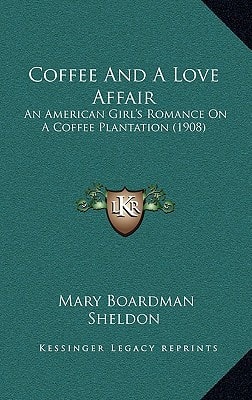 Coffee And A Love Affair: An American Girl's Romance On A Coffee Plantation (1908)