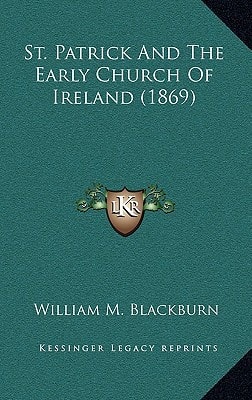 St. Patrick And The Early Church Of Ireland (1869)
