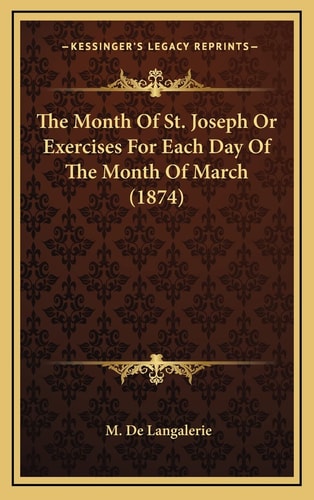 The Month Of St. Joseph Or Exercises For Each Day Of The Month Of March (1874)