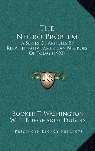 The Negro Problem: A Series Of Articles By Representative American Negroes Of Today (1903)