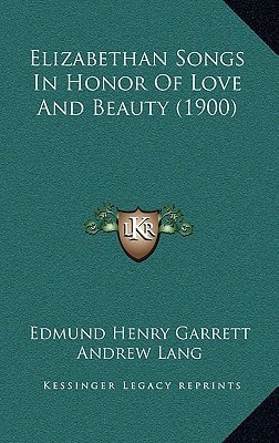 Elizabethan Songs In Honor Of Love And Beauty (1900)