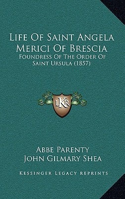 Life Of Saint Angela Merici Of Brescia: Foundress Of The Order Of Saint Ursula (1857)