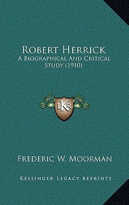 Robert Herrick: A Biographical And Critical Study (1910)
