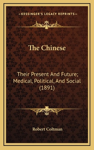 The Chinese: Their Present And Future; Medical, Political, And Social (1891)
