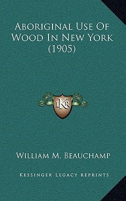 Aboriginal Use Of Wood In New York (1905)