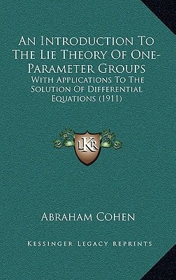 An Introduction To The Lie Theory Of One-Parameter Groups: With Applications To The Solution Of Differential Equations (1911)