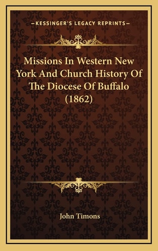 Missions In Western New York And Church History Of The Diocese Of Buffalo (1862)
