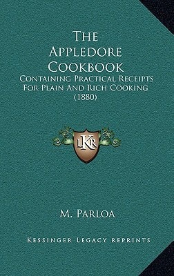 The Appledore Cookbook: Containing Practical Receipts For Plain And Rich Cooking (1880)