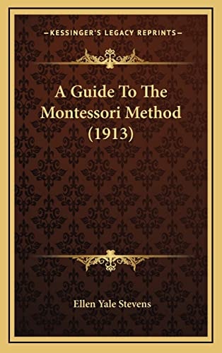 A Guide To The Montessori Method (1913)
