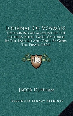 Journal Of Voyages: Containing An Account Of The Authors Being Twice Captured By The English And Once By Gibbs The Pirate (1850)