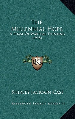 The Millennial Hope: A Phase Of Wartime Thinking (1918)