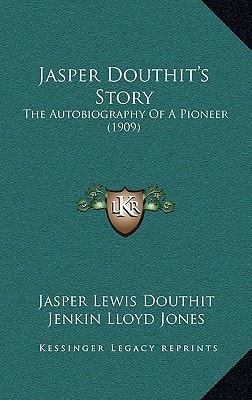 Jasper Douthit's Story: The Autobiography Of A Pioneer (1909)