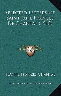Selected Letters Of Saint Jane Frances De Chantal (1918)