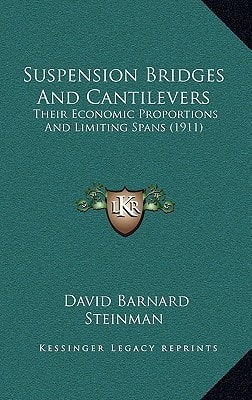 Suspension Bridges And Cantilevers: Their Economic Proportions And Limiting Spans (1911)