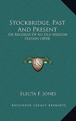 Stockbridge, Past And Present: Or Records Of An Old Mission Station (1854)