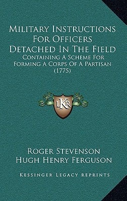 Military Instructions For Officers Detached In The Field: Containing A Scheme For Forming A Corps Of A Partisan (1775)