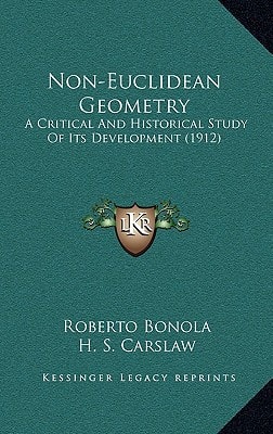 Non-Euclidean Geometry: A Critical And Historical Study Of Its Development (1912)