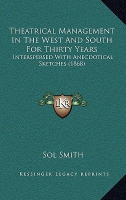 Theatrical Management In The West And South For Thirty Years: Interspersed With Anecdotical Sketches (1868)