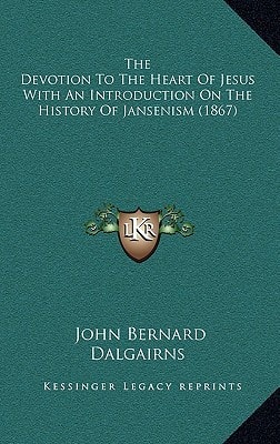 The Devotion To The Heart Of Jesus With An Introduction On The History Of Jansenism (1867)