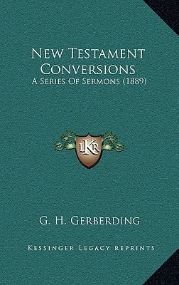 New Testament Conversions: A Series Of Sermons (1889)
