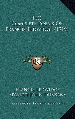 The Complete Poems Of Francis Ledwidge (1919)