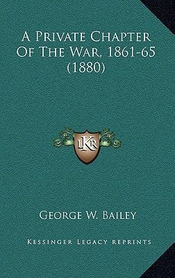 A Private Chapter Of The War, 1861-65 (1880)