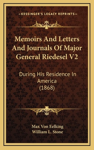 Memoirs And Letters And Journals Of Major General Riedesel V2: During His Residence In America (1868)