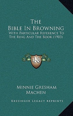 The Bible In Browning: With Particular Reference To The Ring And The Book (1903)