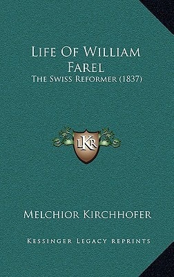 Life of William Farel: The Swiss Reformer (1837)